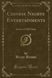 Chinese Nights Entertainments: Stories of Old China (Classic Reprint)