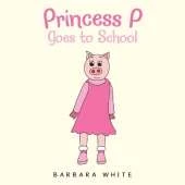Princess P Goes to School