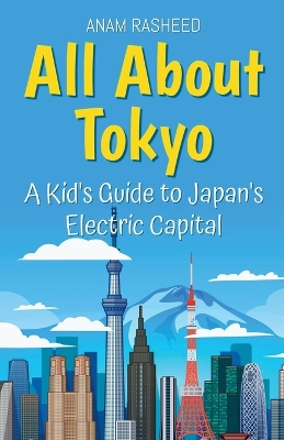 All About Tokyo: A Kid's Guide to Japan's Electric Capital