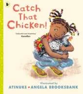 Catch That Chicken!: From the multi-award-winning creators of BABY GOES TO MARKET, for ages 3, 4, 5, 6