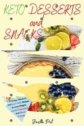 Keto Desserts and Snacks: 61 Easy, Delicious and Low-Carb Recipes to Lose Weight, Lower Cholesterol and Boost Energy