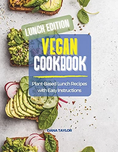 Vegan Cookbook LUNCH EDITION: Plant-Based Lunch Recipes with Easy Instructions