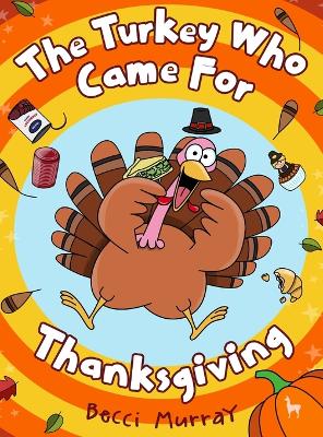 The Turkey Who Came for Thanksgiving: A funny picture book for Thanksgiving