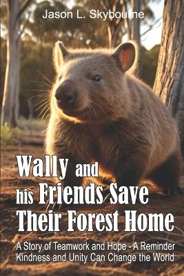Wally and His Friends Save Their Forest Home: A Tale of Friendship and Hope The Aussie Winnie the Pooh in an Animal Storybook Adventure Animal Story for Kids Bedtime Stories Books for Toddlers Australian Bush Story for Children