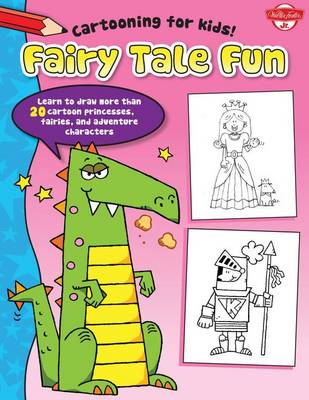 Fairy Tale Fun: Learn to draw more than 20 cartoon princesses, fairies, and adventure characters