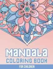 Mandala Coloring Book for Children: 50+ Easy and More Advanced Large Coloring Pages For Kids, Teens And Adults