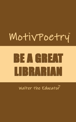 MotivPoetry: Be a Great Librarian