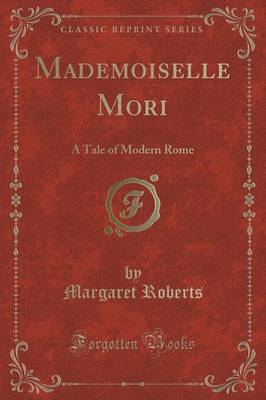 Mademoiselle Mori: A Tale of Modern Rome (Classic Reprint)