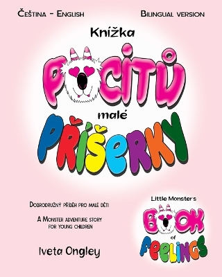 Little Monster's Book of Feelings/Knízka pocitů malé Příserky: (Bilingual Edition: English - Czech) A Monster Adventure Story for Young Children/Dobrodruzný příběh o pocitech pro malé děti