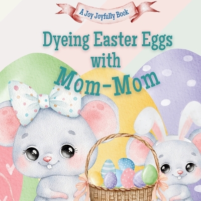 Dyeing Easter Eggs with Mom-Mom: A Delightful Easter Story of Family Fun and Egg Dyeing