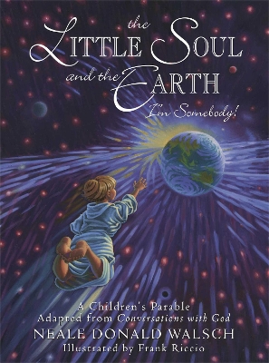 Little Soul and the Earth: A Childrens Parable Adapted from Conversations with God