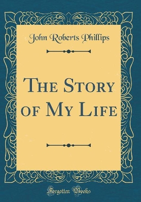 The Story of My Life (Classic Reprint)