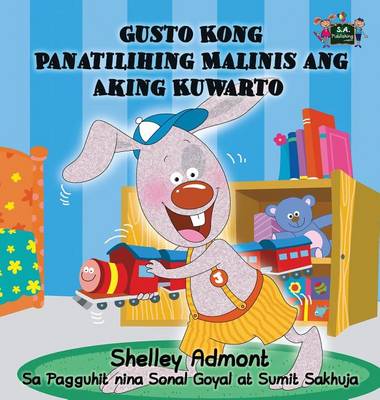 Gusto Kong Panatilihing Malinis Ang Aking Kuwarto: I Love to Keep My Room Clean (Tagalog Edition)