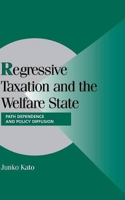 Regressive Taxation and the Welfare State: Path Dependence and Policy Diffusion