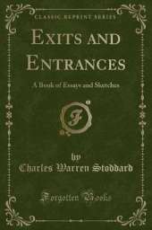 Exits and Entrances: A Book of Essays and Sketches (Classic Reprint)