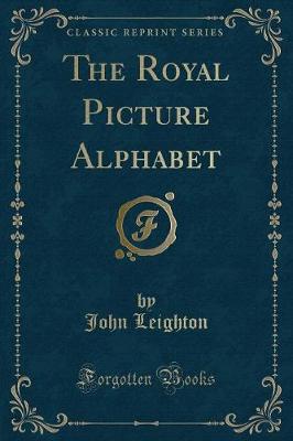 The Royal Picture Alphabet (Classic Reprint)