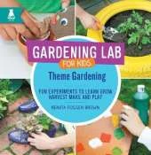 Theme Gardening: Fun Experiments to Learn, Grow, Harvest, Make, and Play