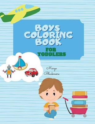 Boys Coloring Book for Toddlers: First Doodling For Children Ages 1- 4, 50+ Simple Illustrations For Beginners Learning How To Color