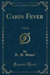 Cabin Fever: A Novel (Classic Reprint)