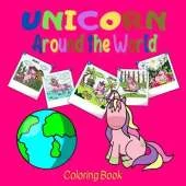 Unicorn Around the World Coloring Book: Travel with Unicorn and Discover New Places all year around! - Develop your Creativity and Knowledge - Perfect for Age 4 to 8