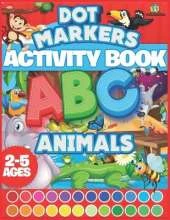 Dot Markers Activity Book ABC Animals: Easy Guided Big Dots Coloring Book For Ages 2-5 Animals Gifts For Toddlers Cute Animals Coloring