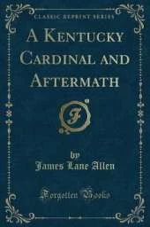 A Kentucky Cardinal and Aftermath (Classic Reprint)