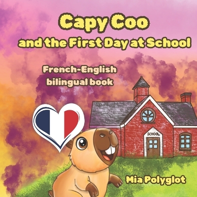 Capy Coo and The First Day at School: French- English Bilingual Book, A Fun Bilingual French-English Picture Book, Perfect Gift for Language Learning