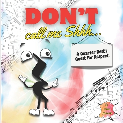 Don't Call Me Shh...: A Quarter Rest's Quest for Respect