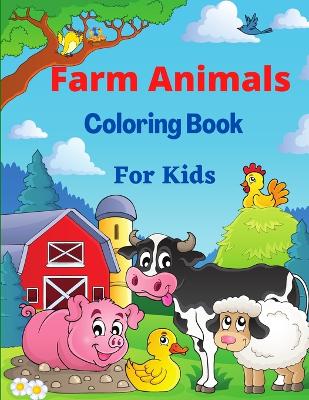 Farm Animals Coloring Book for Kids: With Horse, pig, chicken, cows and Manny More Coloring pages for Boys and Girls
