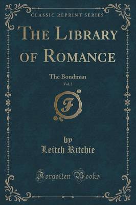The Library of Romance, Vol. 5: The Bondman (Classic Reprint)
