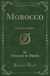 Morocco: Its People and Places (Classic Reprint)