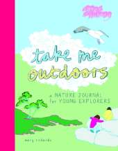 Take Me Outdoors: A Nature Journal for Young Explorers