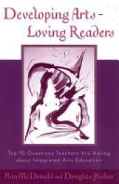 Developing Arts Loving Readers: Top Ten Questions Teachers are Asking about Integrated Arts Education
