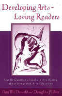 Developing Arts Loving Readers: Top Ten Questions Teachers are Asking about Integrated Arts Education
