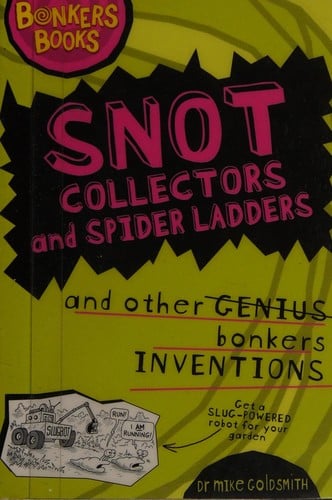 Snot Collectors and Spider Ladders and Other Bonkers Inventions