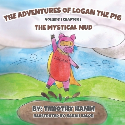 The Adventures of Logan the Pig: Volume 1 Chapter 1 The Mystical Mud