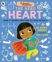 Dr Roopa's Body Books: The Hero Heart: A fun and fact-packed introduction to the human body and the anatomy of the heart for readers age 4, 5, 6, 7, 8