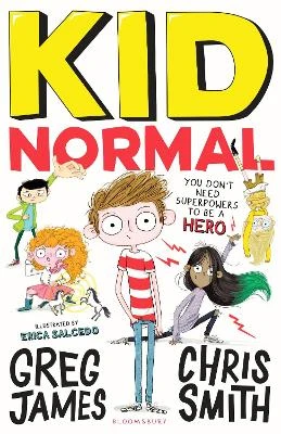 Kid Normal: The first book in the super heroic, super silly series from Greg James and Chris Smith