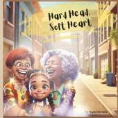 Hard Head, Soft Heart: Hard Head, Soft Heart: A Heartwarming Story of Sibling Bond, Family Values, and Learning Life Lessons for Kids Ages 6-8 Teaching Responsibility, Respect, and the Importance of Listening