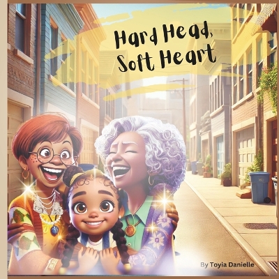 Hard Head, Soft Heart: Hard Head, Soft Heart: A Heartwarming Story of Sibling Bond, Family Values, and Learning Life Lessons for Kids Ages 6-8 Teaching Responsibility, Respect, and the Importance of Listening