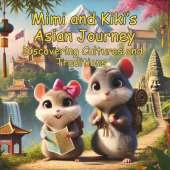 Mimi and Kiki's Asian Journey Discovering Cultures and Traditions: A Story Book About Hamsters For Kids