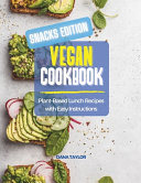 Vegan Cookbook SNACKS EDITION: Plant-Based Snacks Recipes with Easy Instructions