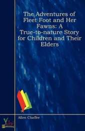 The Adventures of Fleet Foot and Her Fawns: A True-To-Nature Story for Children and Their Elders