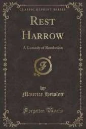 Rest Harrow: A Comedy of Resolution (Classic Reprint)