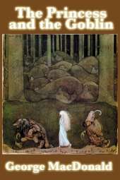 The Princess and the Goblin: A Classic Victorian Fairy Tale of Courage and Wonder