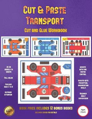Cut and Glue Workbook (Cut and Paste Transport): 20 Full-Color Cut and Paste Kindergarten 3D Activity Sheets Designed to Develop Visuo-Perceptual Skills in Preschool Children.
