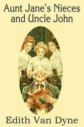 Aunt Jane's Nieces and Uncle John