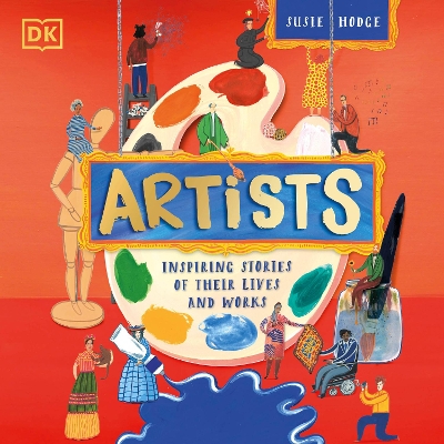 Artists: Inspiring Stories of the World's Most Creative Minds