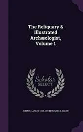 The Reliquary & Illustrated Archaeologist, Volume 1