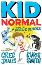 Kid Normal and the Rogue Heroes: The second book in the super heroic, super silly series from Greg James and Chris Smith